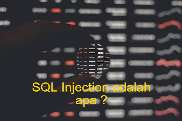SQL Injection adalah Ancaman Serius terhadap Keamanan Aplikasi Web