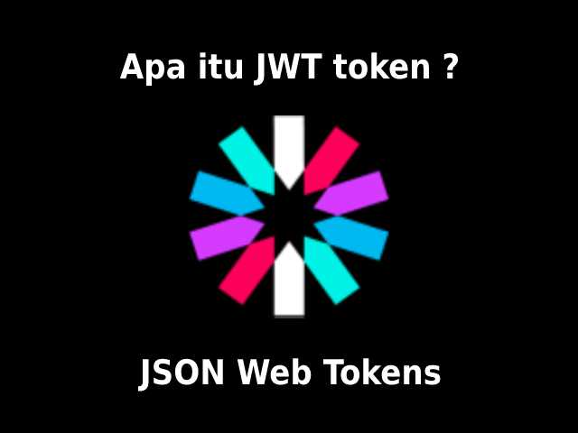 Apa itu JWT token? Pengertian JWT dan Implemntasi di RESTful API