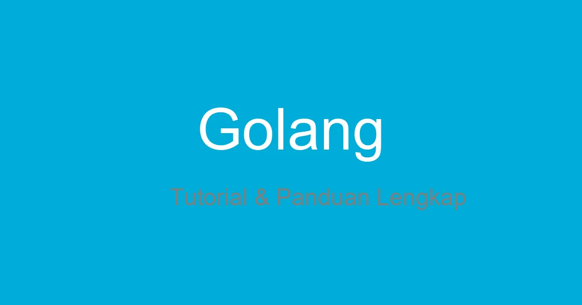 Belajar Golang dari Nol: Panduan Lengkap Bahasa Pemrograman Go untuk Pemula
